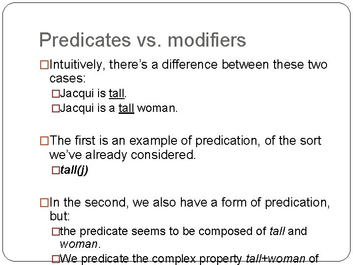 Predicates vs. modifiers �Intuitively, there’s a difference between these two cases: �Jacqui is tall.