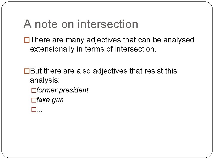 A note on intersection �There are many adjectives that can be analysed extensionally in