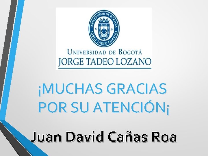 ¡MUCHAS GRACIAS POR SU ATENCIÓN¡ Juan David Cañas Roa 