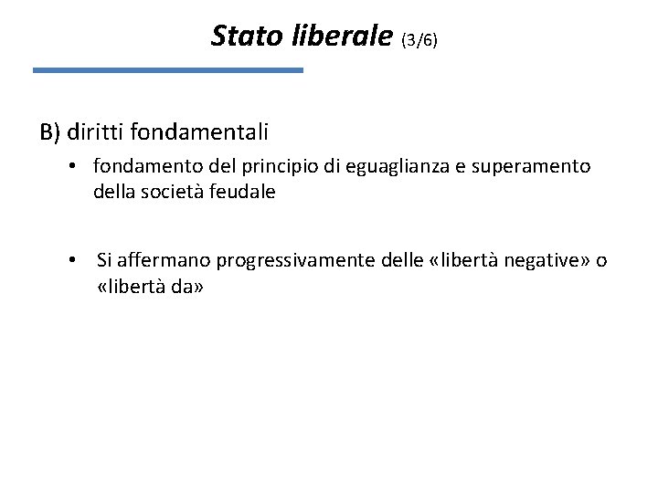 Stato liberale (3/6) B) diritti fondamentali • fondamento del principio di eguaglianza e superamento
