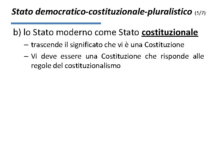 Stato democratico-costituzionale-pluralistico (5/7) b) lo Stato moderno come Stato costituzionale – trascende il significato