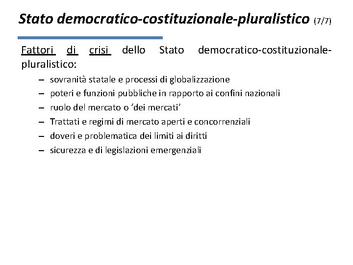 Stato democratico-costituzionale-pluralistico (7/7) Fattori di pluralistico: – – – crisi dello Stato democratico-costituzionale- sovranità