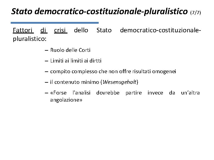 Stato democratico-costituzionale-pluralistico (7/7) Fattori di pluralistico: crisi dello Stato democratico-costituzionale- – Ruolo delle Corti