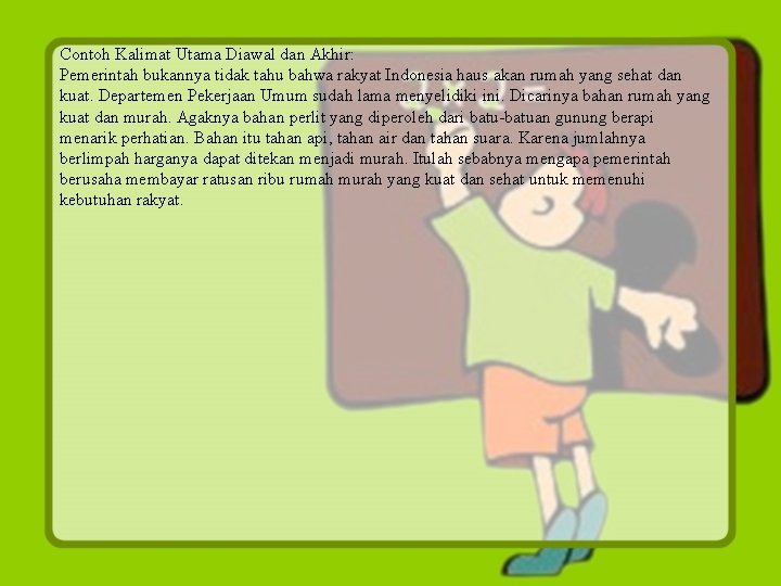 Contoh Kalimat Utama Diawal dan Akhir: Pemerintah bukannya tidak tahu bahwa rakyat Indonesia haus