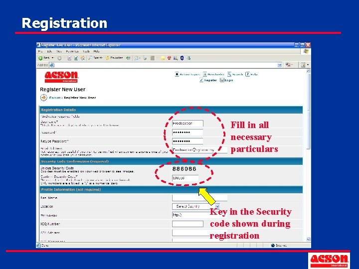 Registration Fill in all necessary particulars Key in the Security code shown during registration