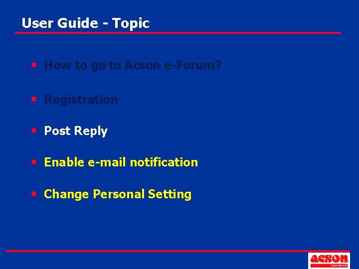 User Guide - Topic • How to go to Acson e-Forum? • Registration •