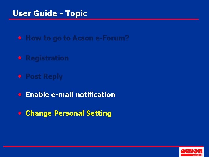 User Guide - Topic • How to go to Acson e-Forum? • Registration •