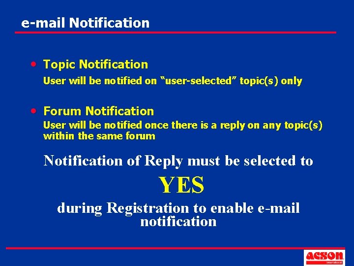 e-mail Notification • Topic Notification User will be notified on “user-selected” topic(s) only •