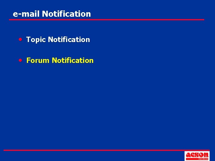 e-mail Notification • Topic Notification • Forum Notification 