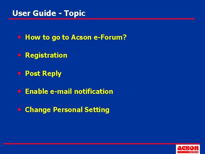 User Guide - Topic • How to go to Acson e-Forum? • Registration •