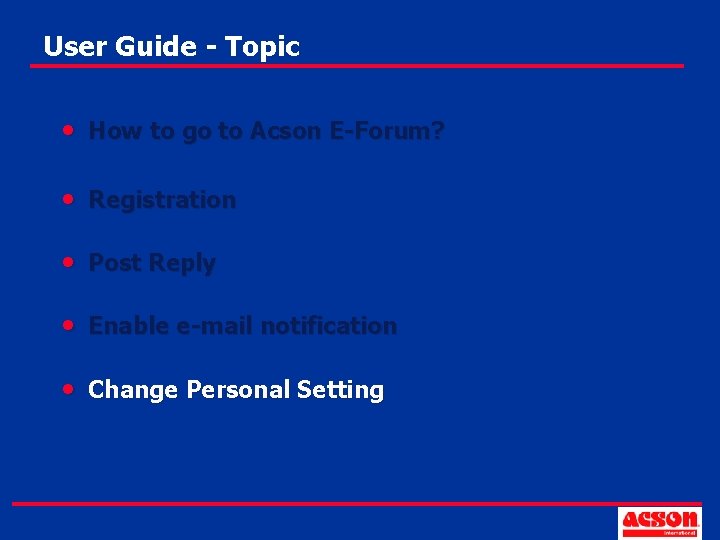 User Guide - Topic • How to go to Acson E-Forum? • Registration •