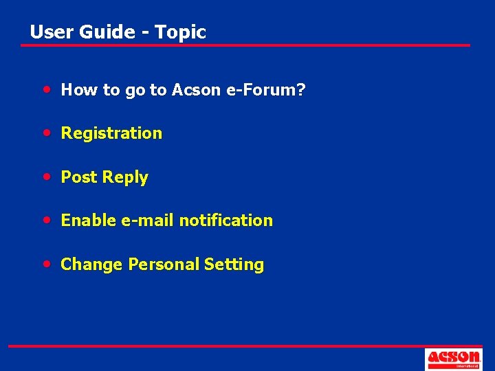 User Guide - Topic • How to go to Acson e-Forum? • Registration •