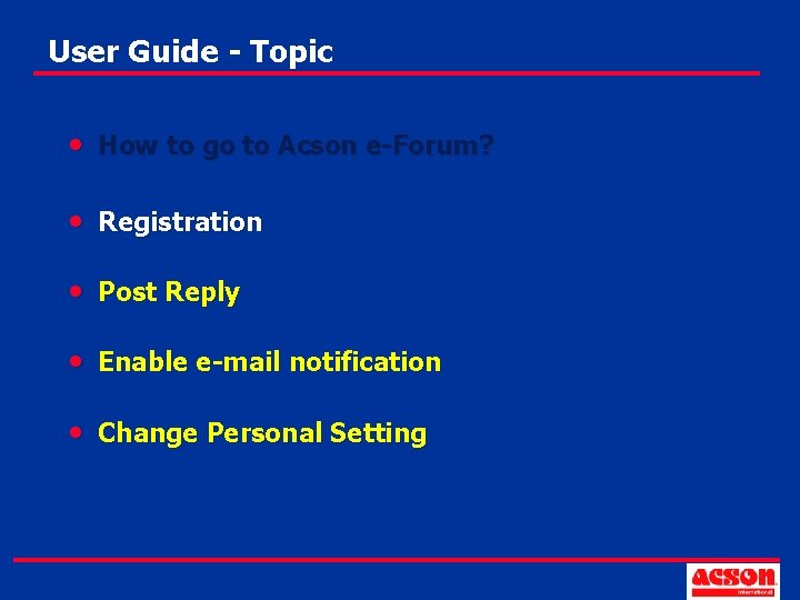 User Guide - Topic • How to go to Acson e-Forum? • Registration •