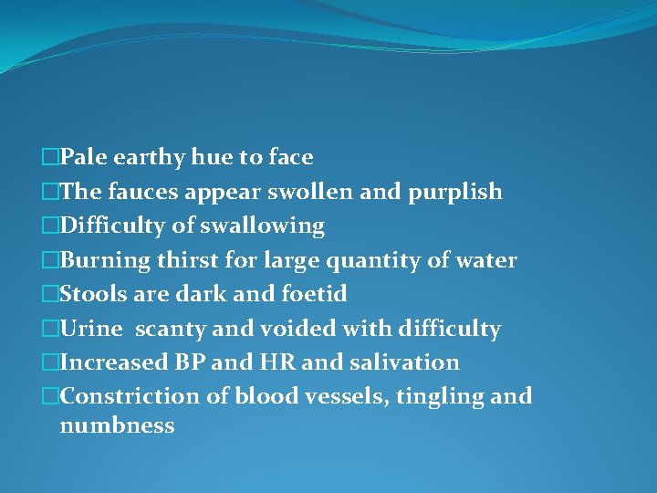 �Pale earthy hue to face �The fauces appear swollen and purplish �Difficulty of swallowing