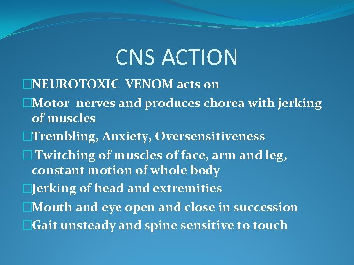 CNS ACTION �NEUROTOXIC VENOM acts on �Motor nerves and produces chorea with jerking of