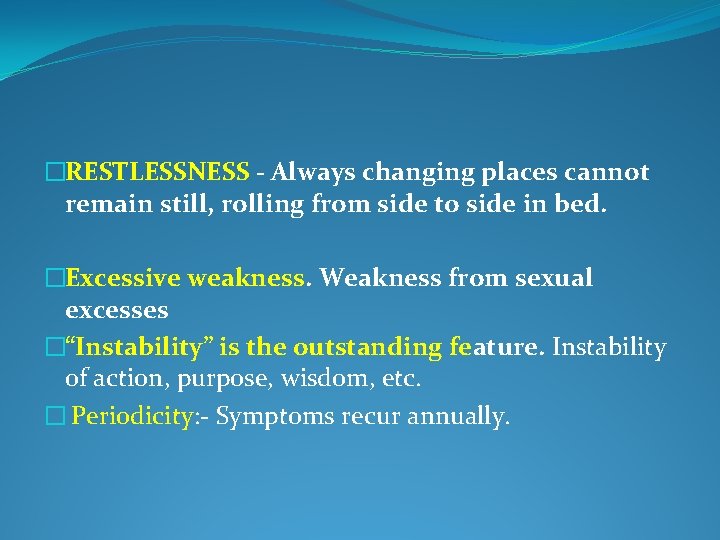 �RESTLESSNESS - Always changing places cannot remain still, rolling from side to side in