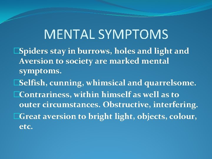 MENTAL SYMPTOMS �Spiders stay in burrows, holes and light and Aversion to society are