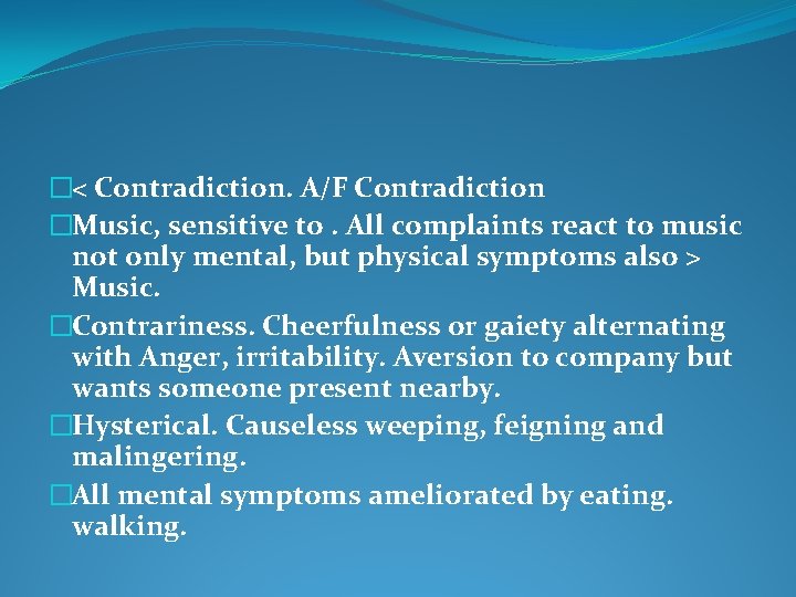 �< Contradiction. A/F Contradiction �Music, sensitive to. All complaints react to music not only