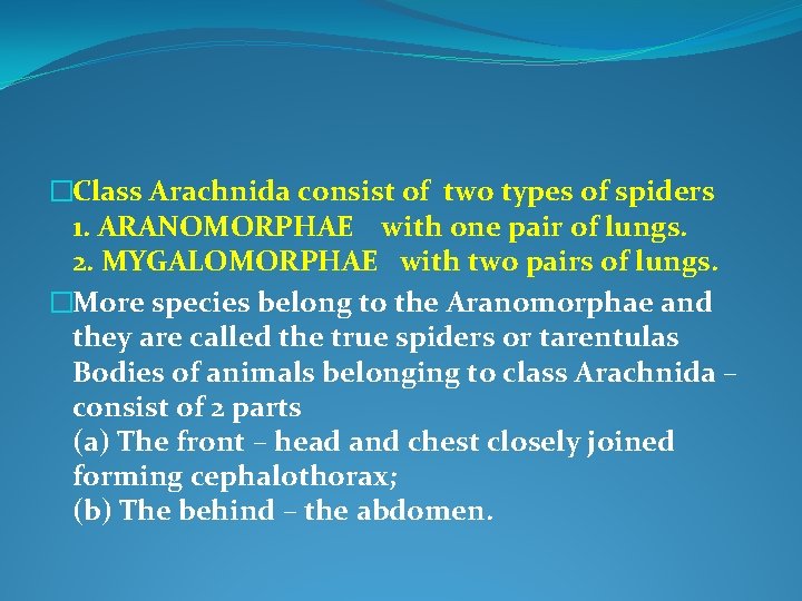 �Class Arachnida consist of two types of spiders 1. ARANOMORPHAE with one pair of