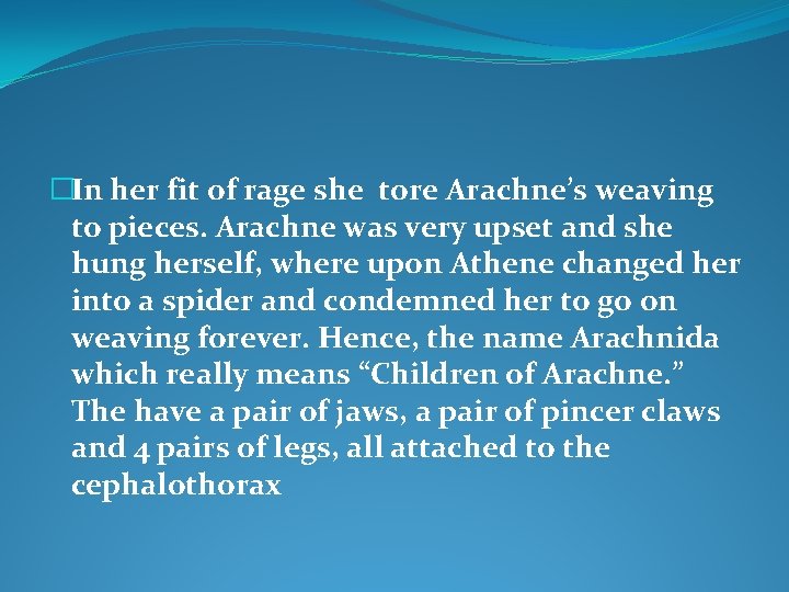 �In her fit of rage she tore Arachne’s weaving to pieces. Arachne was very