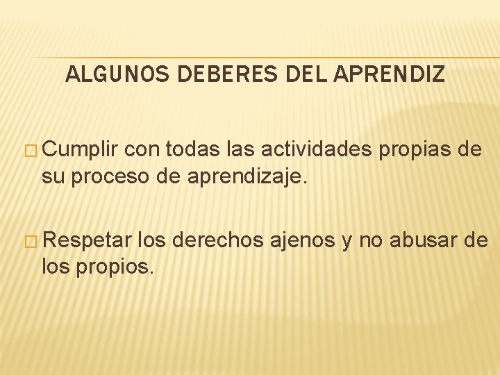 ALGUNOS DEBERES DEL APRENDIZ � Cumplir con todas las actividades propias de su proceso