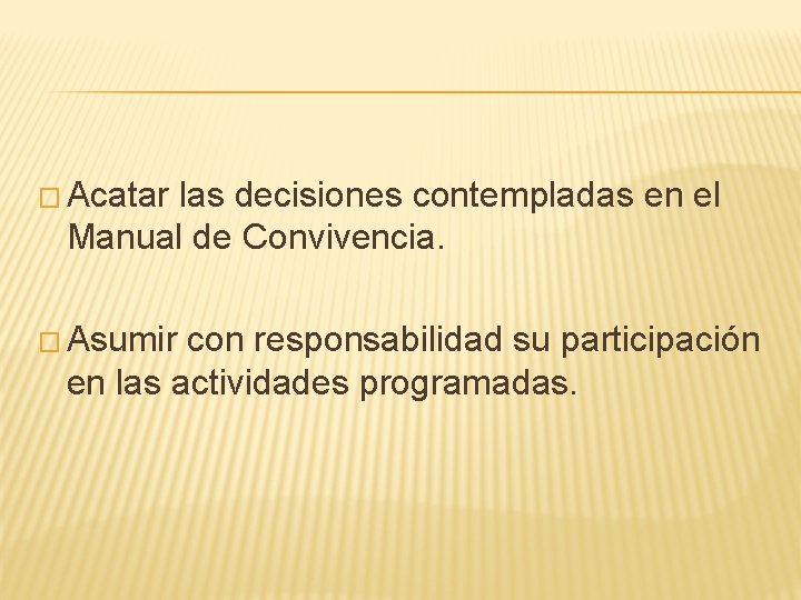 � Acatar las decisiones contempladas en el Manual de Convivencia. � Asumir con responsabilidad