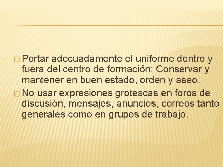 � Portar adecuadamente el uniforme dentro y fuera del centro de formación: Conservar y