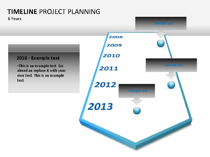 TIMELINE PROJECT PLANNING 6 Years Example text 2016 - Example text • This is