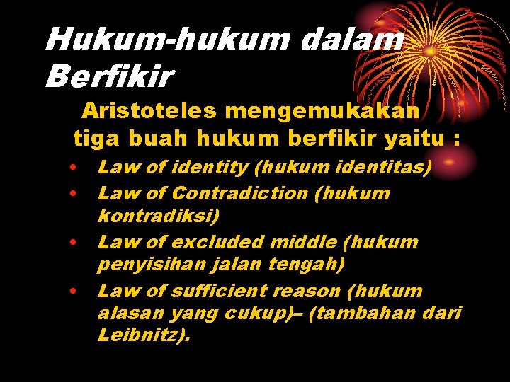 Hukum-hukum dalam Berfikir Aristoteles mengemukakan tiga buah hukum berfikir yaitu : • Law of