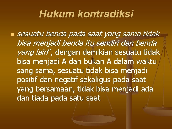 Hukum kontradiksi n sesuatu benda pada saat yang sama tidak bisa menjadi benda itu