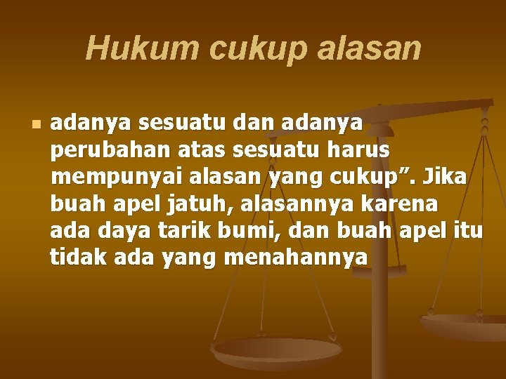 Hukum cukup alasan n adanya sesuatu dan adanya perubahan atas sesuatu harus mempunyai alasan