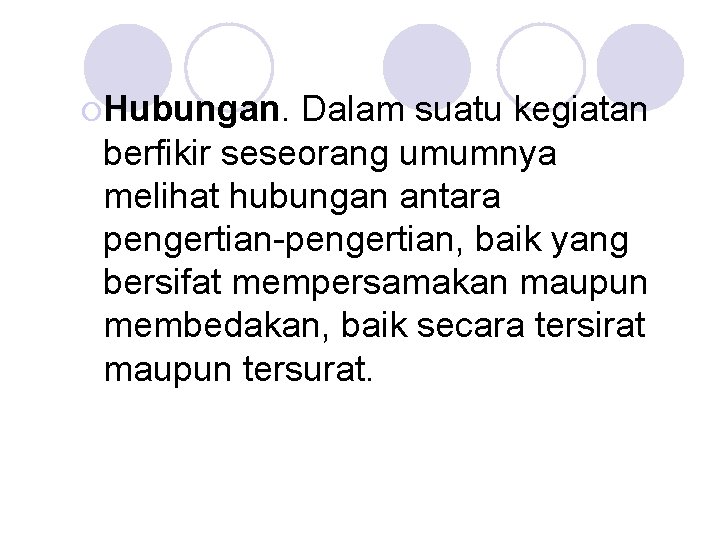 ¡Hubungan. Dalam suatu kegiatan berfikir seseorang umumnya melihat hubungan antara pengertian-pengertian, baik yang bersifat