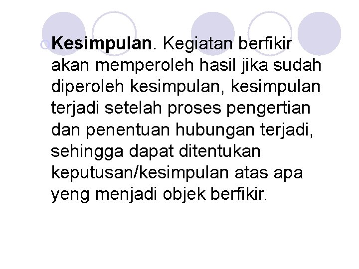 ¡Kesimpulan. Kegiatan berfikir akan memperoleh hasil jika sudah diperoleh kesimpulan, kesimpulan terjadi setelah proses