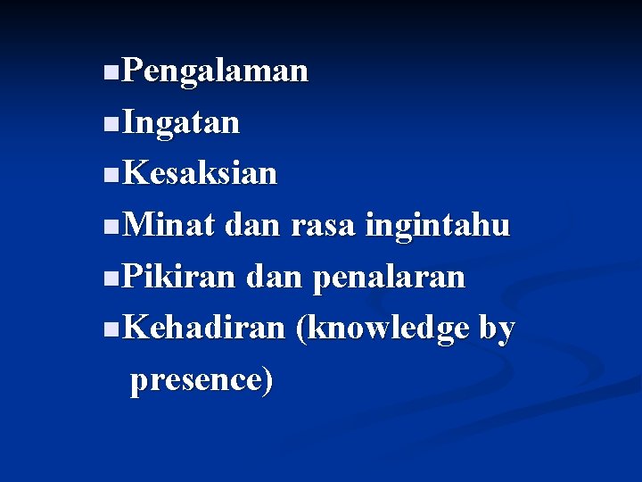 n. Pengalaman n. Ingatan n. Kesaksian n. Minat dan rasa ingintahu n. Pikiran dan