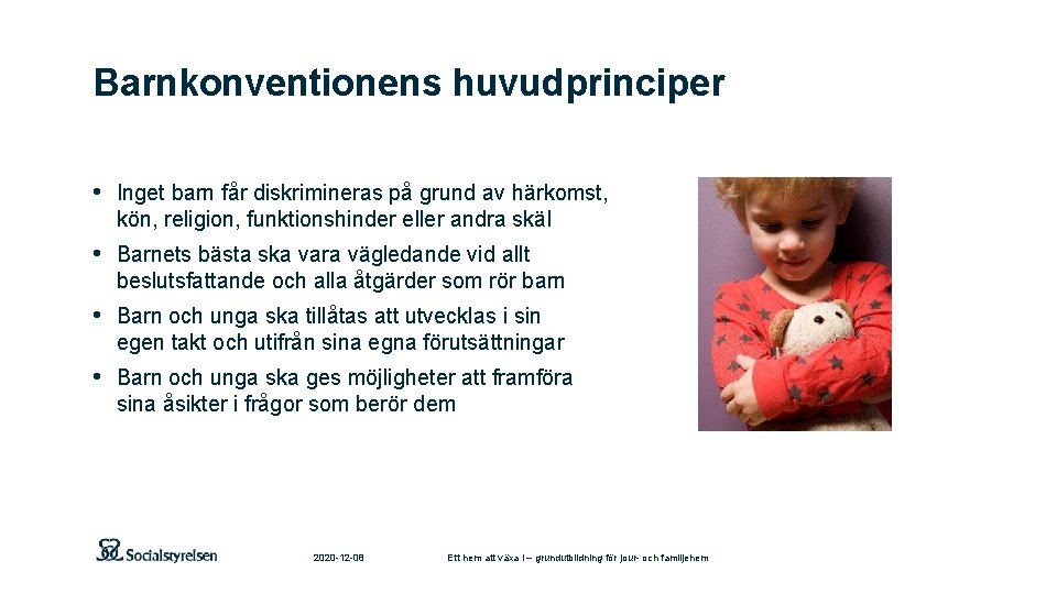 Barnkonventionens huvudprinciper • Inget barn får diskrimineras på grund av härkomst, kön, religion, funktionshinder