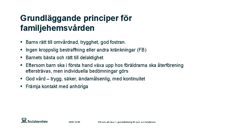 Grundläggande principer för familjehemsvården • • Barns rätt till omvårdnad, trygghet, god fostran. Ingen