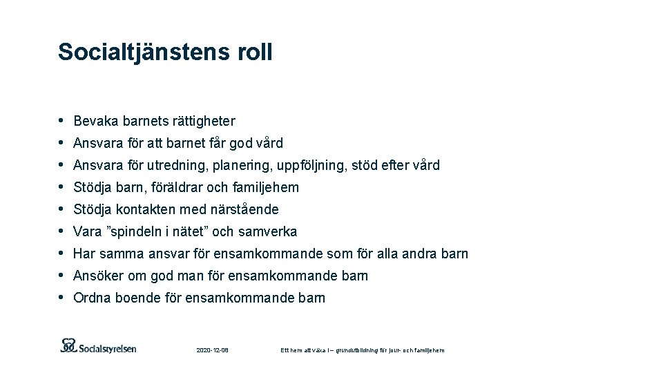 Socialtjänstens roll • • • Bevaka barnets rättigheter Ansvara för att barnet får god