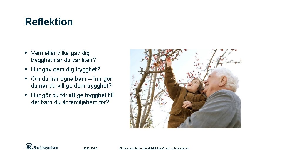 Reflektion • Vem eller vilka gav dig trygghet när du var liten? • Hur