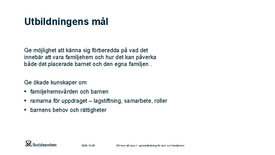 Utbildningens mål Ge möjlighet att känna sig förberedda på vad det innebär att vara