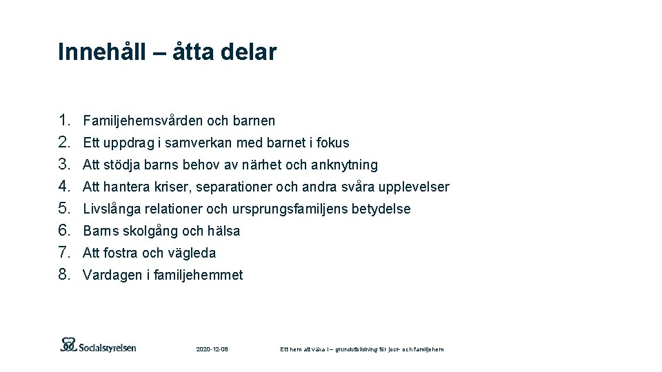 Innehåll – åtta delar 1. 2. 3. 4. 5. 6. 7. 8. Familjehemsvården och