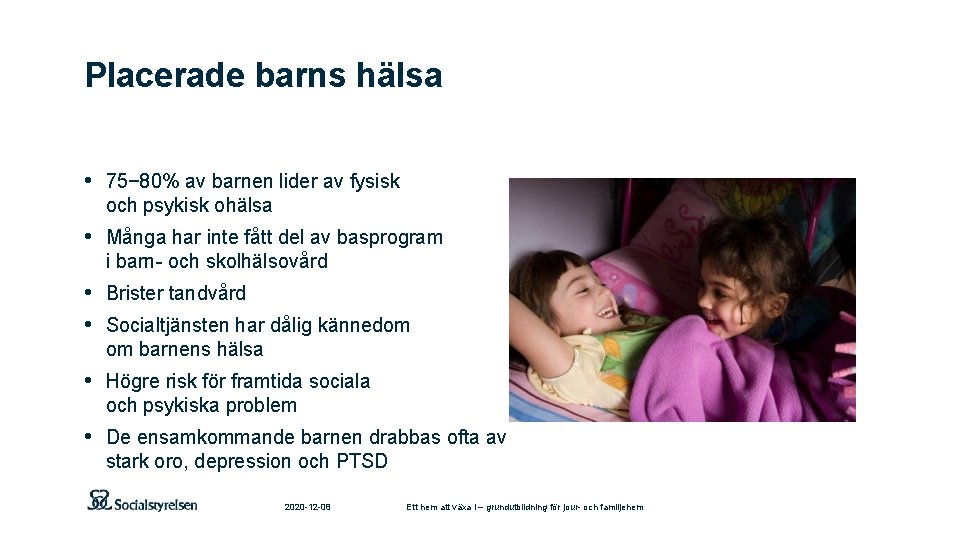 Placerade barns hälsa • 75− 80% av barnen lider av fysisk och psykisk ohälsa