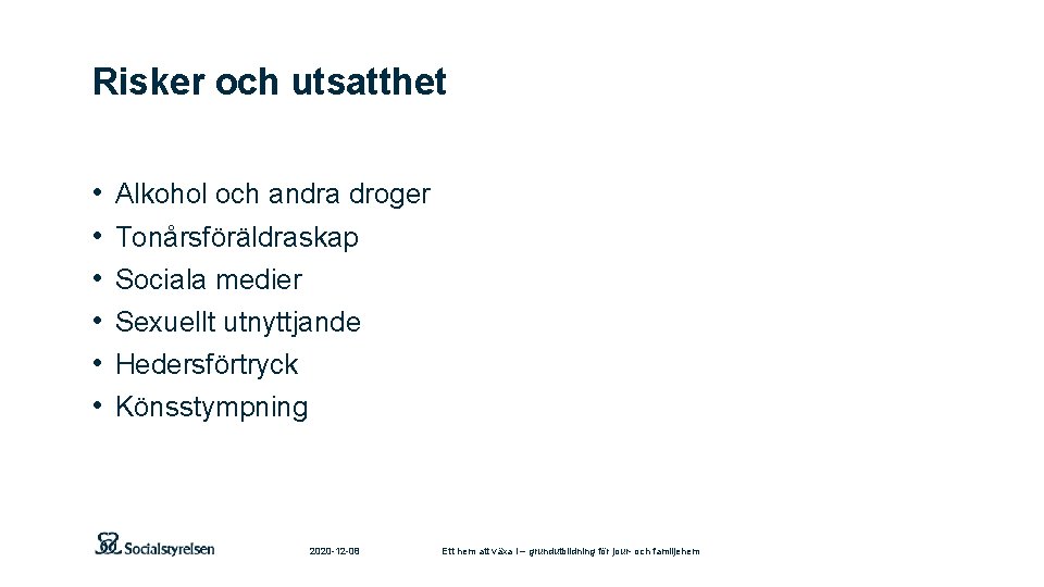 Risker och utsatthet • • • Alkohol och andra droger Tonårsföräldraskap Sociala medier Sexuellt