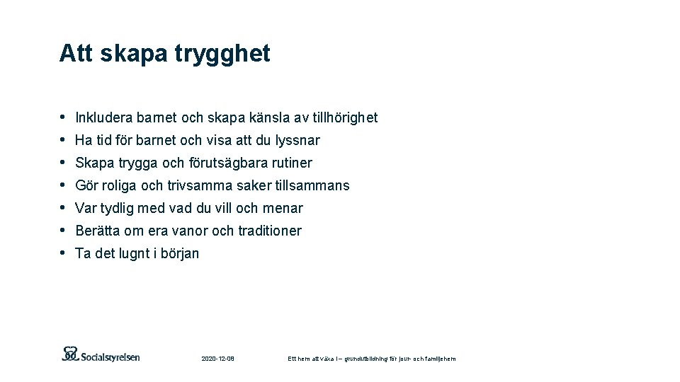 Att skapa trygghet • • Inkludera barnet och skapa känsla av tillhörighet Ha tid