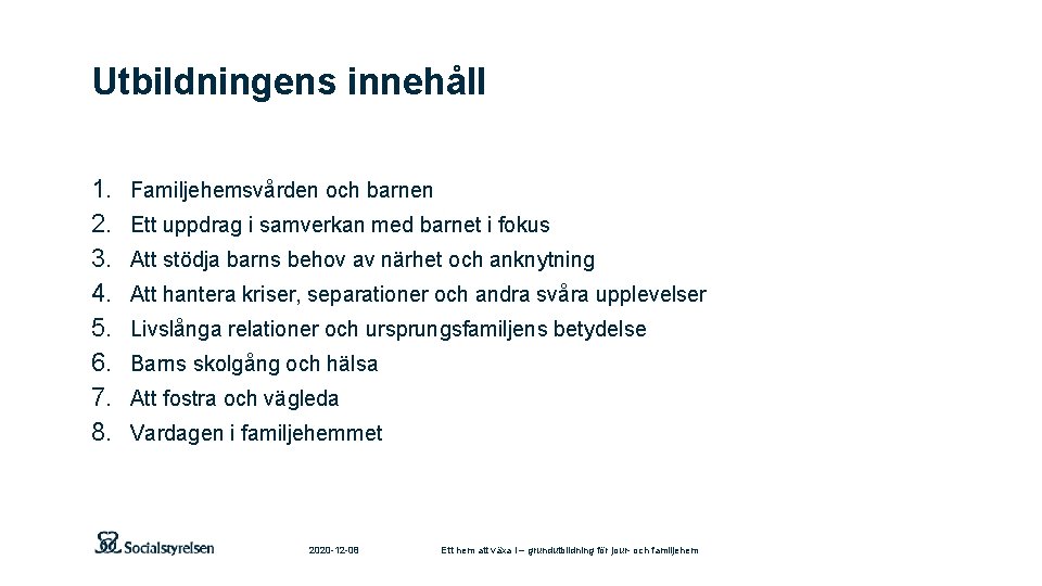 Utbildningens innehåll 1. 2. 3. 4. 5. 6. 7. 8. Familjehemsvården och barnen Ett