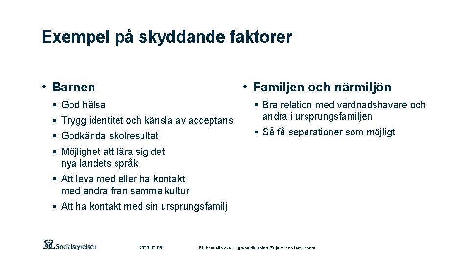 Exempel på skyddande faktorer • Barnen • Familjen och närmiljön § God hälsa §