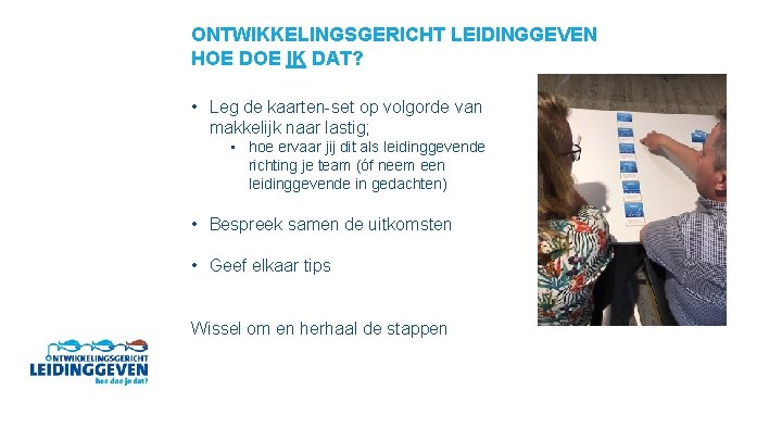 ONTWIKKELINGSGERICHT LEIDINGGEVEN HOE DOE IK DAT? • Leg de kaarten-set op volgorde van makkelijk