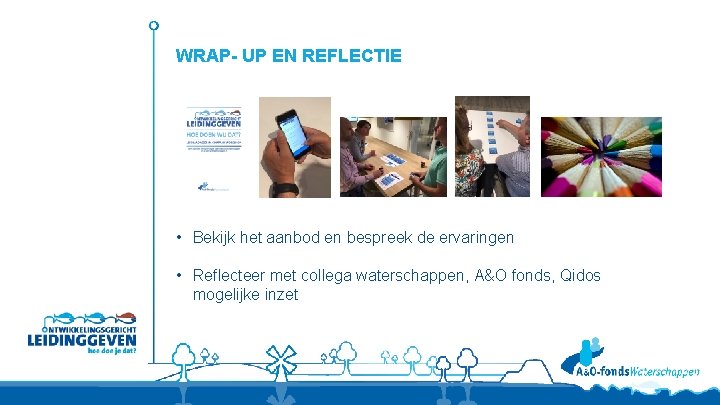 WRAP- UP EN REFLECTIE • Bekijk het aanbod en bespreek de ervaringen • Reflecteer