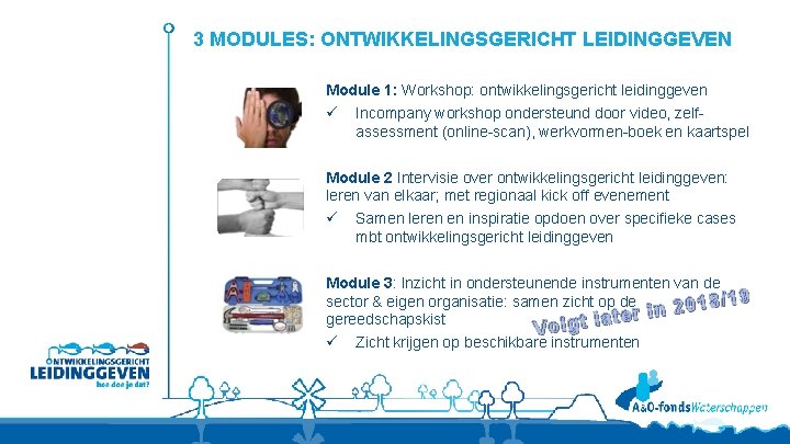 3 MODULES: ONTWIKKELINGSGERICHT LEIDINGGEVEN Module 1: Workshop: ontwikkelingsgericht leidinggeven ü Incompany workshop ondersteund door
