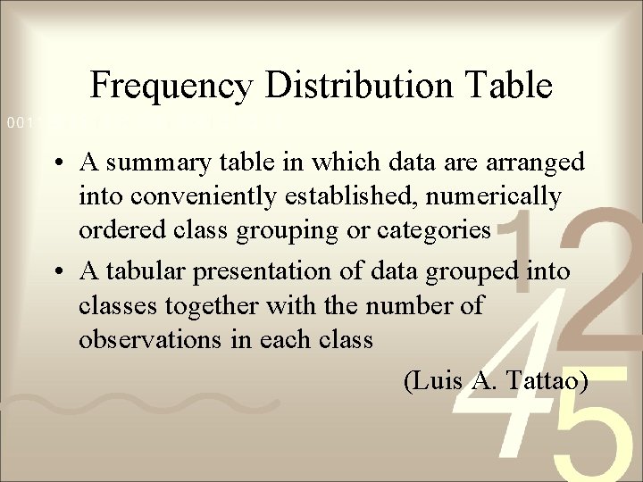 Frequency Distribution Table • A summary table in which data are arranged into conveniently