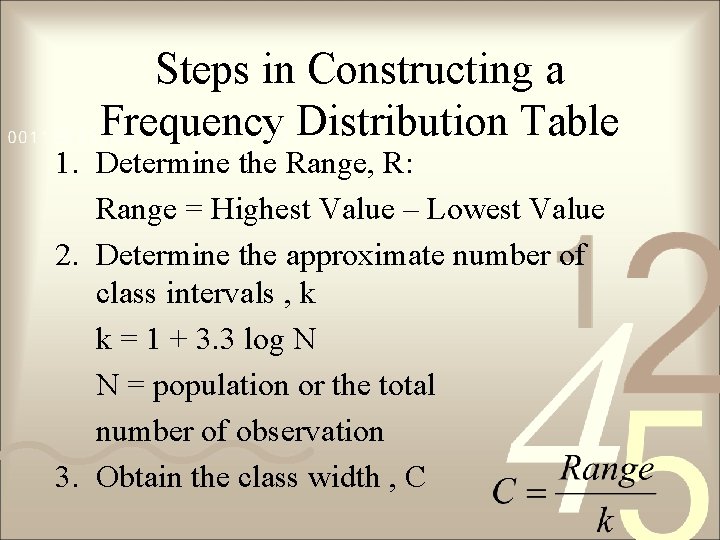 Steps in Constructing a Frequency Distribution Table 1. Determine the Range, R: Range =